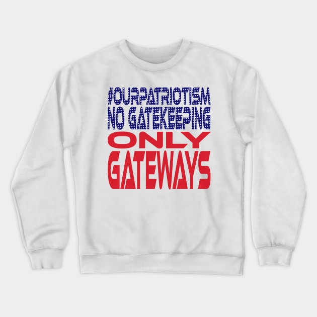 #OurPatriotism: No Gatekeeping Only Gateways by Onjena Yo Crewneck Sweatshirt by Village Values